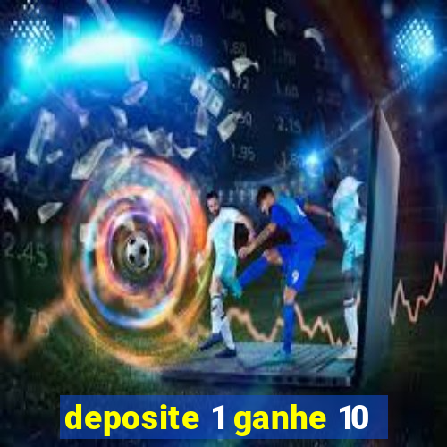 deposite 1 ganhe 10